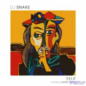 DJ Snake - Talk (CDQ) Ft. George Maple